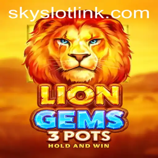 Discover the Excitement of LionGems3pots: The Ultimate SkySLOT Adventure